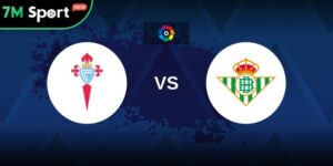 Soi Kèo Celta Vigo Vs Betis 2h 28/08 – Vòng 6 La Liga