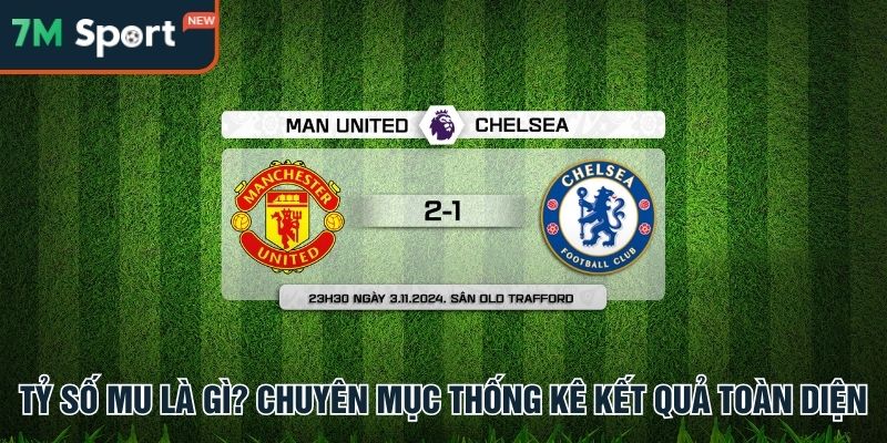 Tỷ số MU nguồn thông tin toàn diện về Quỷ Đỏ
